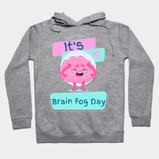 It's a Brain Fog Day Hoodie